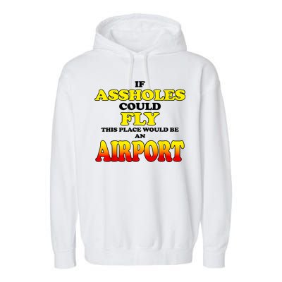 If Assholes Could Fly This Place Would Be An Airport Garment-Dyed Fleece Hoodie