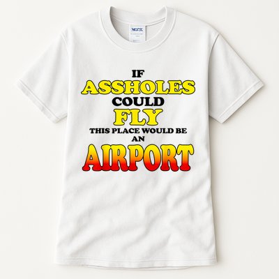 If Assholes Could Fly This Place Would Be An Airport Tall T-Shirt