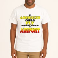 If Assholes Could Fly This Place Would Be An Airport Tall T-Shirt