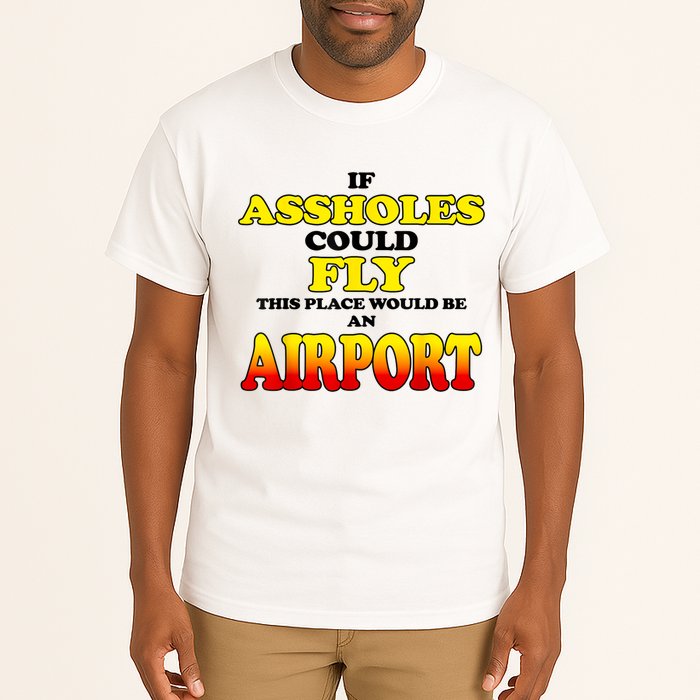 If Assholes Could Fly This Place Would Be An Airport Tall T-Shirt