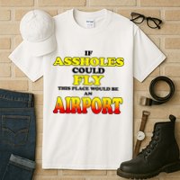If Assholes Could Fly This Place Would Be An Airport Tall T-Shirt