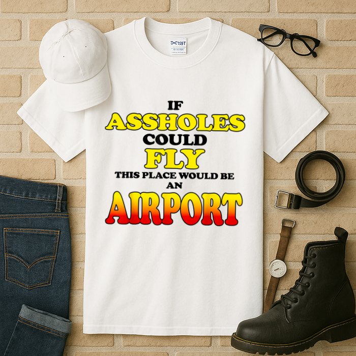 If Assholes Could Fly This Place Would Be An Airport Tall T-Shirt