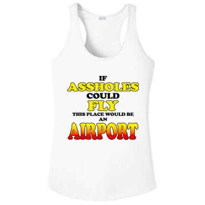 If Assholes Could Fly This Place Would Be An Airport Ladies PosiCharge Competitor Racerback Tank