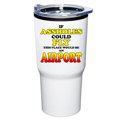 If Assholes Could Fly This Place Would Be An Airport Tumbler