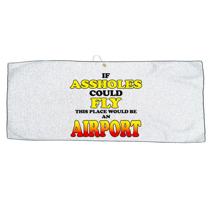 If Assholes Could Fly This Place Would Be An Airport Large Microfiber Waffle Golf Towel