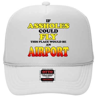 If Assholes Could Fly This Place Would Be An Airport Trucker Hat