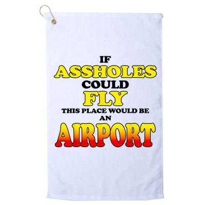 If Assholes Could Fly This Place Would Be An Airport Golf Towel