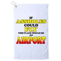 If Assholes Could Fly This Place Would Be An Airport Golf Towel