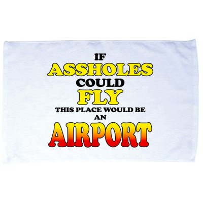 If Assholes Could Fly This Place Would Be An Airport Microfiber Hand Towel