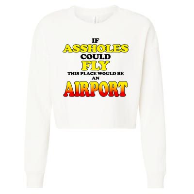 If Assholes Could Fly This Place Would Be An Airport Cropped Pullover Crew