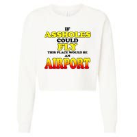 If Assholes Could Fly This Place Would Be An Airport Cropped Pullover Crew