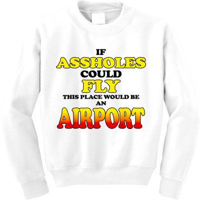 If Assholes Could Fly This Place Would Be An Airport Kids Sweatshirt