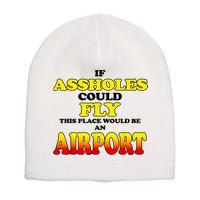 If Assholes Could Fly This Place Would Be An Airport Short Acrylic Beanie