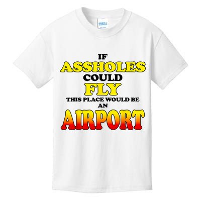 If Assholes Could Fly This Place Would Be An Airport Kids T-Shirt