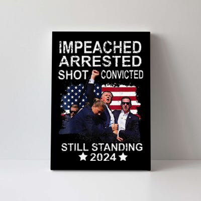 Impeached Arrested Convicted Shot Still Standing Canvas