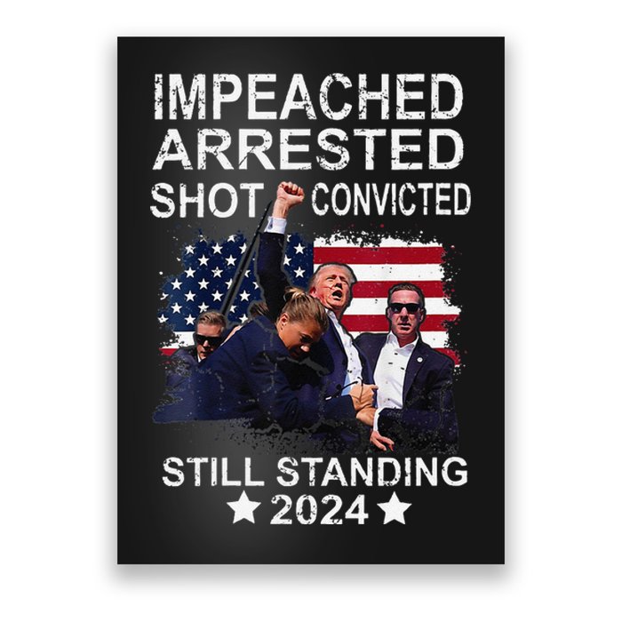 Impeached Arrested Convicted Shot Still Standing Poster