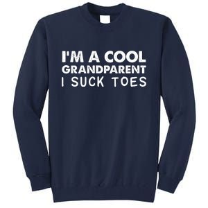 I’m A Cool Grandparent I Suck Toes Tall Sweatshirt