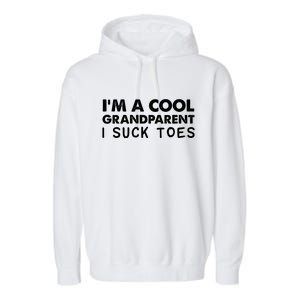 I’m A Cool Grandparent I Suck Toes Garment-Dyed Fleece Hoodie