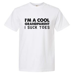 I’m A Cool Grandparent I Suck Toes Garment-Dyed Heavyweight T-Shirt