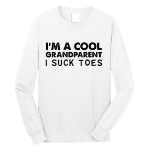 I’m A Cool Grandparent I Suck Toes Long Sleeve Shirt