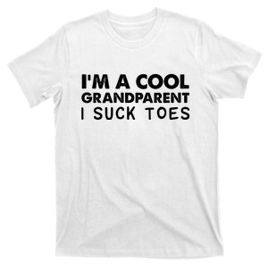 I’m A Cool Grandparent I Suck Toes T-Shirt