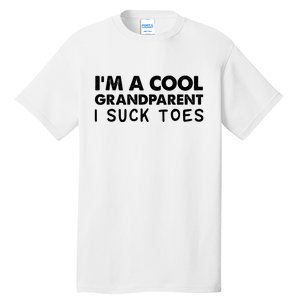 I’m A Cool Grandparent I Suck Toes Tall T-Shirt