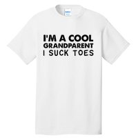 I’m A Cool Grandparent I Suck Toes Tall T-Shirt