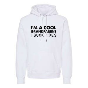 I’m A Cool Grandparent I Suck Toes Premium Hoodie