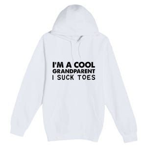 I’m A Cool Grandparent I Suck Toes Premium Pullover Hoodie