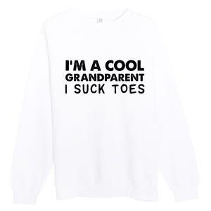 I’m A Cool Grandparent I Suck Toes Premium Crewneck Sweatshirt