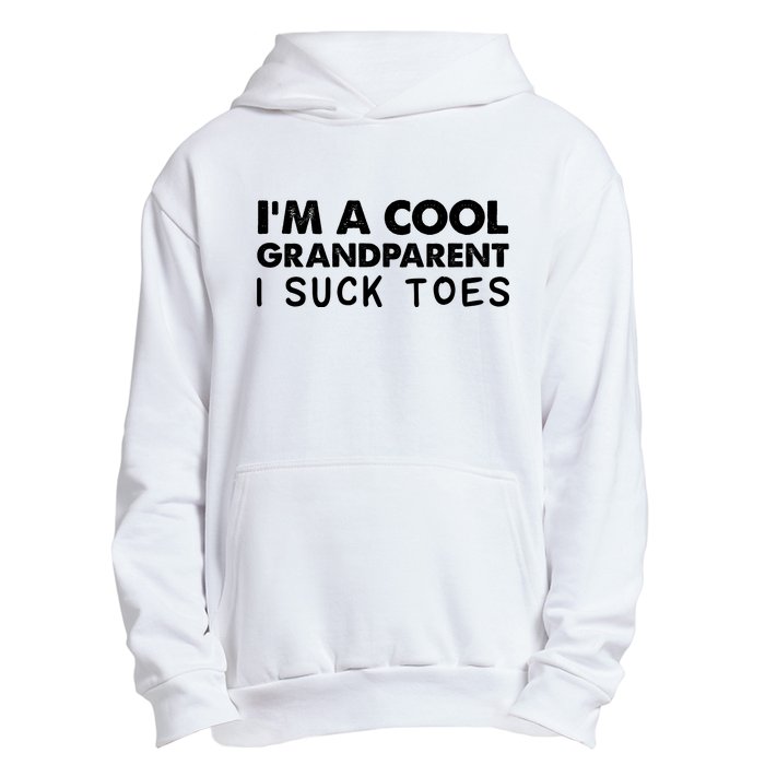 I’m A Cool Grandparent I Suck Toes Urban Pullover Hoodie