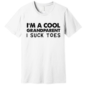 I’m A Cool Grandparent I Suck Toes Premium T-Shirt