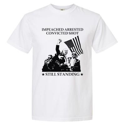 Impeached Arrested Convicted Shot Still Standing Garment-Dyed Heavyweight T-Shirt