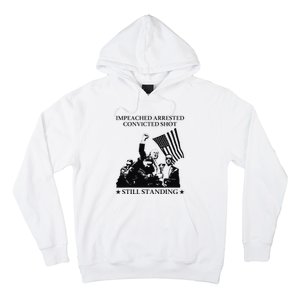 Impeached Arrested Convicted Shot Still Standing Hoodie