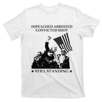 Impeached Arrested Convicted Shot Still Standing T-Shirt