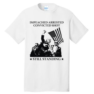 Impeached Arrested Convicted Shot Still Standing Tall T-Shirt