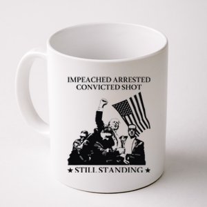 Impeached Arrested Convicted Shot Still Standing Coffee Mug