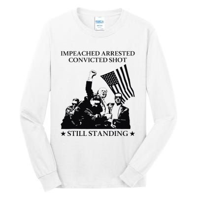 Impeached Arrested Convicted Shot Still Standing Tall Long Sleeve T-Shirt