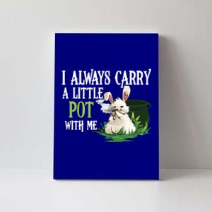 I Always Carry A Little Pot With Me Funny Gift Easter Bunny Weed Gift Canvas