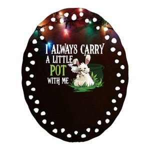 I Always Carry A Little Pot With Me Funny Gift Easter Bunny Weed Gift Ceramic Oval Ornament