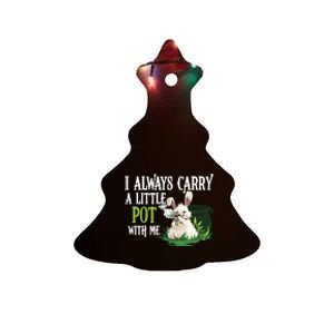 I Always Carry A Little Pot With Me Funny Gift Easter Bunny Weed Gift Ceramic Tree Ornament