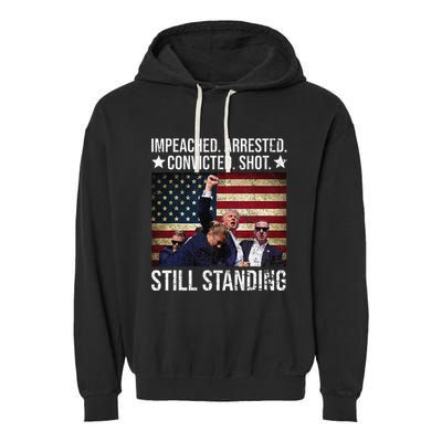 Impeached Arrested Convicted Shot Still Standing Garment-Dyed Fleece Hoodie