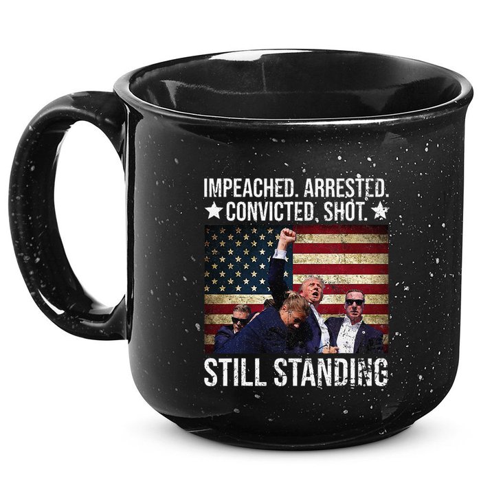 Impeached Arrested Convicted Shot Still Standing 15oz Campfire Ceramic Mug