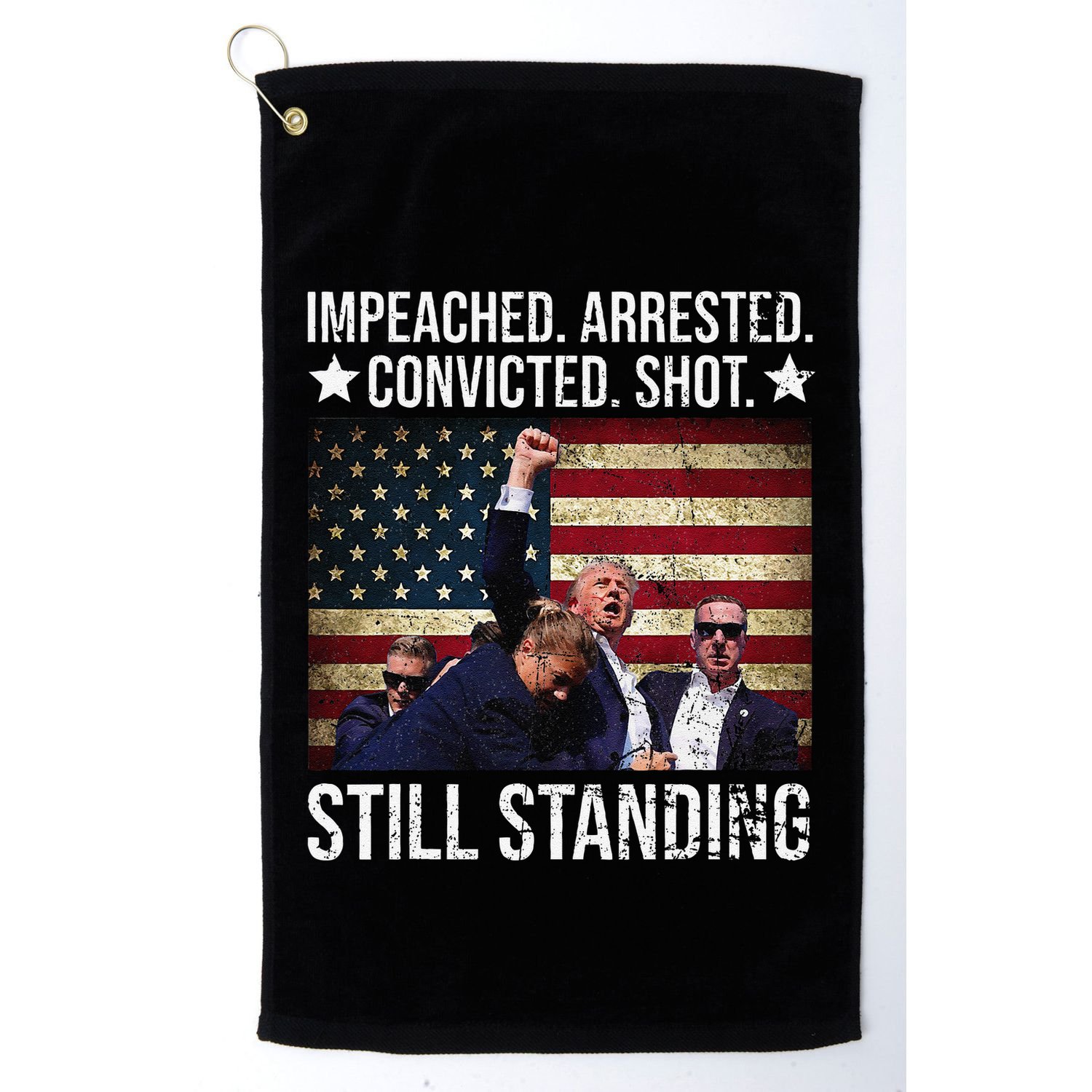 Impeached Arrested Convicted Shot Still Standing Golf Towel