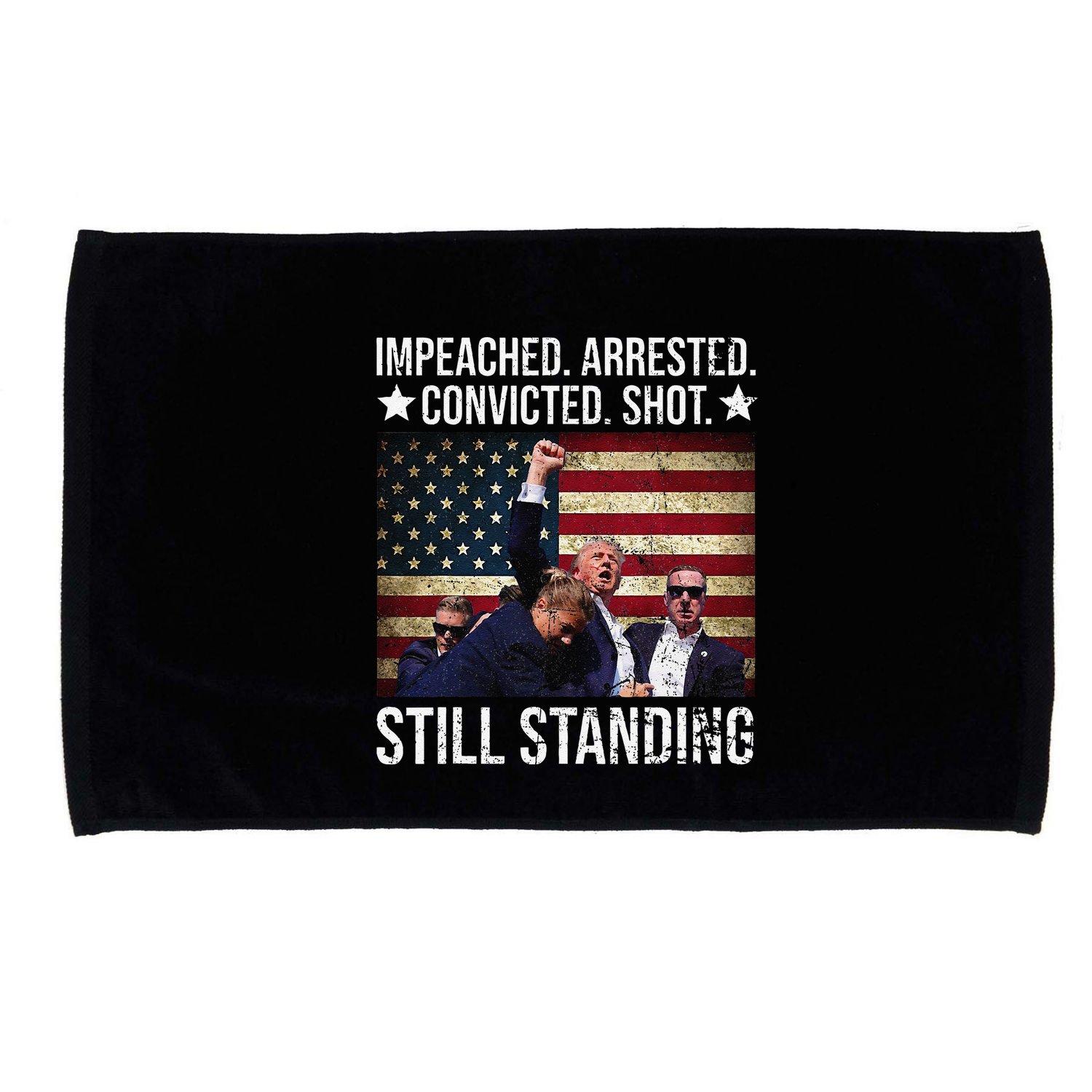 Impeached Arrested Convicted Shot Still Standing Microfiber Hand Towel