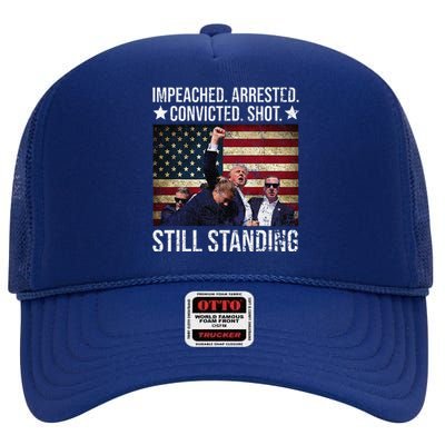 Impeached Arrested Convicted Shot Still Standing High Crown Mesh Back Trucker Hat