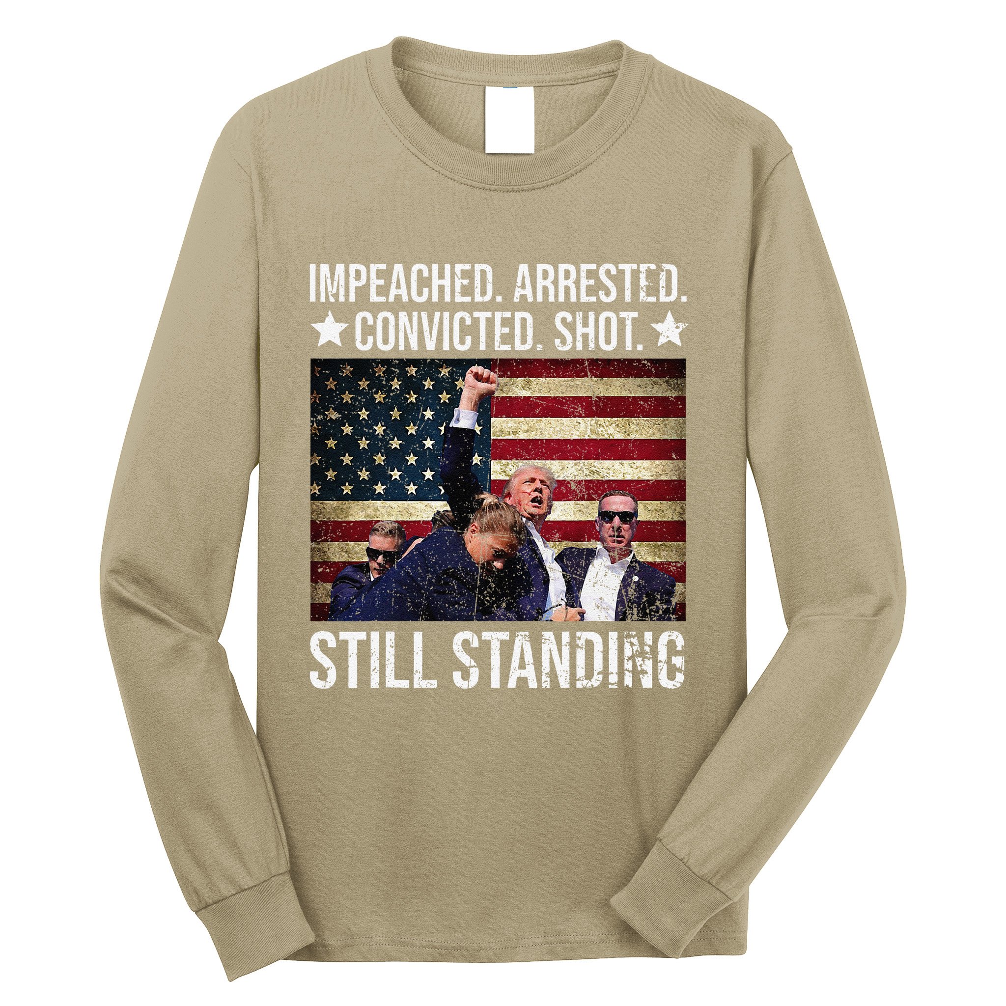 Impeached Arrested Convicted Shot Still Standing Long Sleeve Shirt
