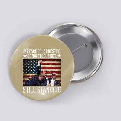 Impeached Arrested Convicted Shot Still Standing Button
