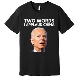 I Applaud China Funny Anti Joe Biden Saying Canada Tee Premium T-Shirt