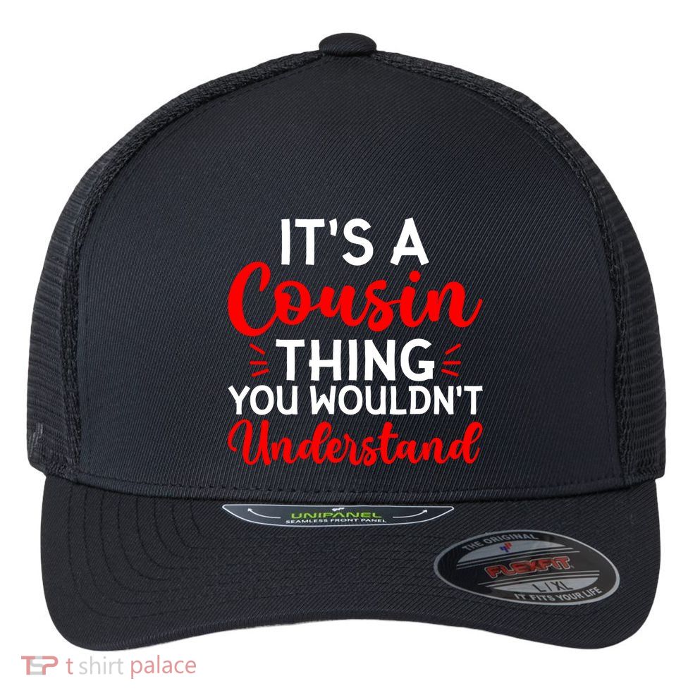 Its A Cousin Thing You Wouldnt Understand Cousin Flexfit Unipanel Trucker Cap